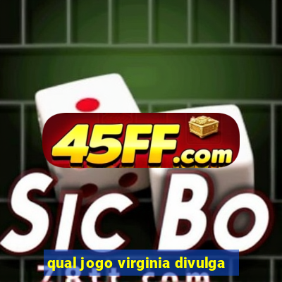 qual jogo virginia divulga